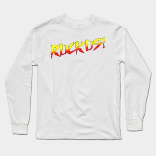 Ruckus! Long Sleeve T-Shirt